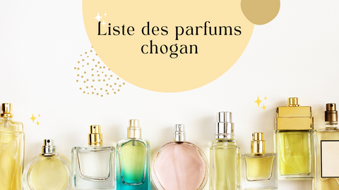 Comment obtenir la liste des parfums Chogan ?