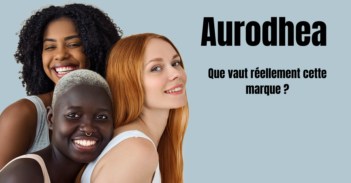Aurodhea Avis : Que vaut réellement cette marque ?